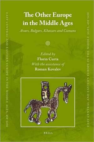 The Other Europe in the Middle Ages: Avars, Bulgars, Khazars and Cumans de Florin Curta