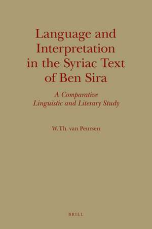 Language and Interpretation in the Syriac Text of Ben Sira: A Comparative Linguistic and Literary Study de Willem Th. van Peursen