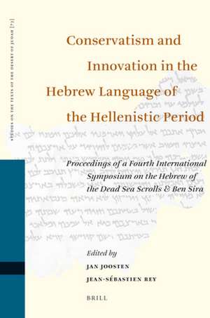 Conservatism and Innovation in the Hebrew Language of the Hellenistic Period: Proceedings of a Fourth International Symposium on the Hebrew of the Dead Sea Scrolls & Ben Sira de Jan Joosten