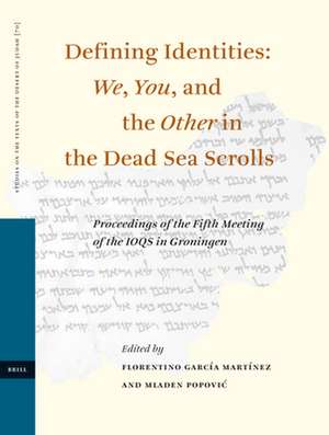 Defining Identities: We, You, and the Other in the Dead Sea Scrolls: Proceedings of the Fifth Meeting of the IOQS in Groningen de Florentino García Martínez