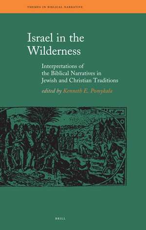 Israel in the Wilderness: Interpretations of the Biblical Narratives in Jewish and Christian Traditions de Kenneth E. Pomykala