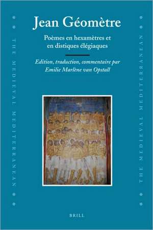 Jean Géomètre: Poèmes en hexamètres et en distiques élégiaques. Edition, traduction, commentaire de Emilie van Opstall