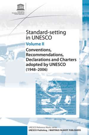 Standard-Setting at UNESCO: Conventions, Recommendations, Declarations and Charters Adopted by UNESCO (1948 - 2006), Volume II de UNESCO