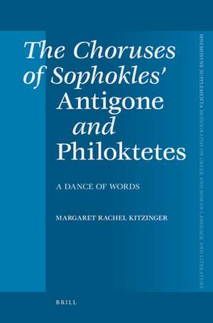 The Choruses of Sophokles' <i>Antigone</i> and <i>Philoktetes</i>: Dance of Words de Rachel Kitzinger