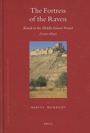 The Fortress of the Raven: Karak in the Middle Islamic Period (1100-1650) de Marcus Milwright