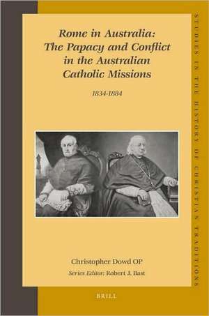 Rome in Australia: The Papacy and Conflict in the Australian Catholic Missions, 1834-1884 (set 2 volumes) de Christopher Dowd