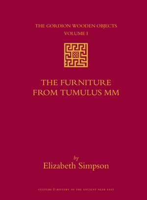 The Gordion Wooden Objects, Volume 1 The Furniture from Tumulus MM (2-vol. set) de Elizabeth Simpson