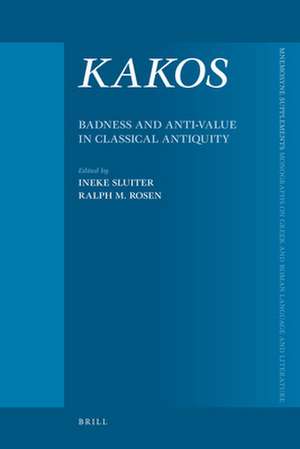 KAKOS, Badness and Anti-Value in Classical Antiquity de Ineke Sluiter