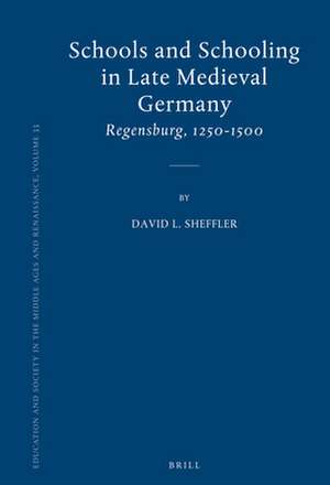 Schools and Schooling in Late Medieval Germany: Regensburg, 1250-1500 de David Sheffler