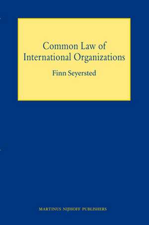 Common Law of International Organizations de Finn Seyersted