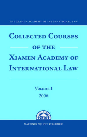 Collected Courses of the Xiamen Academy of International Law, Volume 1 (2006) de Xiamen Academy of International Law