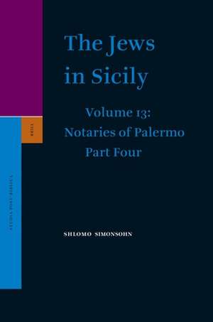 The Jews in Sicily, Volume 13 Notaries of Palermo: Part Four de Shlomo Simonsohn