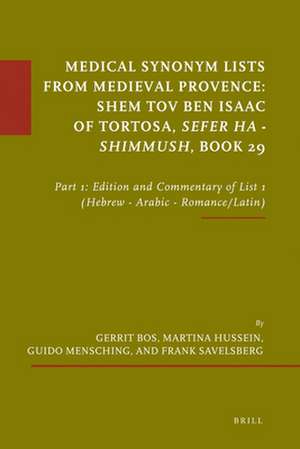 Medical Synonym Lists from Medieval Provence: Shem Tov ben Isaac of Tortosa: Sefer ha - Shimmush. Book 29: Part 1: Edition and Commentary of List 1 (Hebrew - Arabic - Romance/Latin) de Gerrit Bos