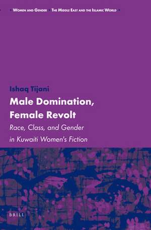 Male Domination, Female Revolt: Race, Class, and Gender in Kuwaiti Women's Fiction de Ishaq Tijani