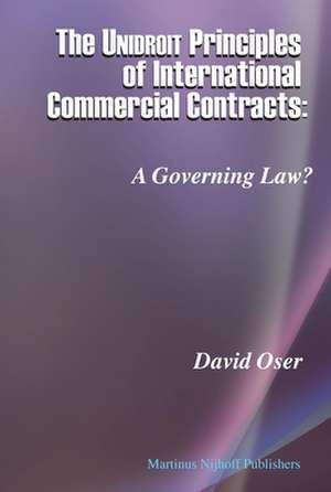 The Unidroit Principles of International Commercial Contracts: A Governing Law? de David Oser