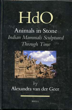 Animals in Stone: Indian Mammals Sculptured Through Time de Alexandra van der Geer