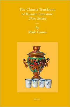 The Chinese Translation of Russian Literature: Three Studies de Mark Gamsa