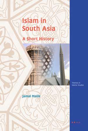 Islam in South Asia: A Short History de Jamal Malik