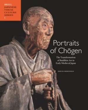 Portraits of Ch Gen: The Transformation of Buddhist Art in Early Medieval Japan de J. M. Rosenfield