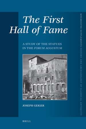 The First Hall of Fame: A Study of the Statues in the <i>Forum Augustum</i> de Joseph Geiger