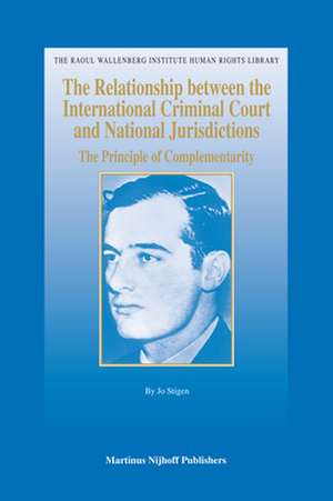 The Relationship between the International Criminal Court and National Jurisdictions: The Principle of Complementarity de Jo Stigen