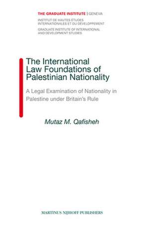 The International Law Foundations of Palestinian Nationality: A Legal Examination of Nationality in Palestine under Britain’s Rule de Mutaz Qafisheh