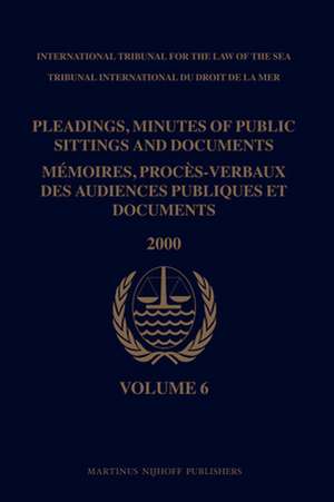 Pleadings, Minutes of Public Sittings and Documents / Mémoires, procès-verbaux des audiences publiques et documents, Volume 6 (2000) de International Tribunal for the Law of th