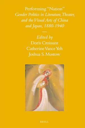 Performing "Nation": Gender Politics in Literature, Theater, and the Visual Arts of China and Japan, 1880-1940 de Barend J. ter Haar