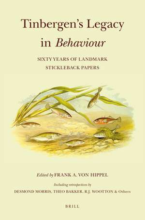 Tinbergen’s Legacy in <i>Behaviour</i>: Sixty Years of Landmark Stickleback Papers de Frank Von Hippel