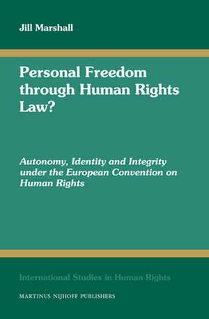 Personal Freedom through Human Rights Law?: Autonomy, Identity and Integrity under the European Convention on Human Rights de Jill Marshall