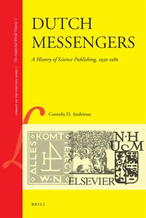 Dutch Messengers: A History of Science Publishing, 1930-1980 de Cornelis Andriesse