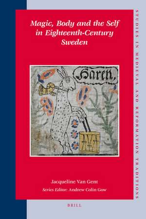 Magic, Body and the Self in Eighteenth-Century Sweden de Jacqueline Van Gent