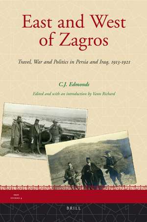 East and West of Zagros: Travel, War and Politics in Persia and Iraq, 1913-1921 de Edmonds