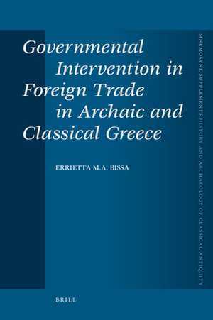 Governmental Intervention in Foreign Trade in Archaic and Classical Greece de Errietta Bissa