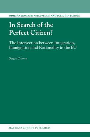 In Search of the Perfect Citizen?: The Intersection between Integration, Immigration and Nationality in the EU de Sergio Carrera