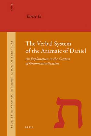 The Verbal System of the Aramaic of Daniel: An Explanation in the Context of Grammaticalization de Tarsee Li