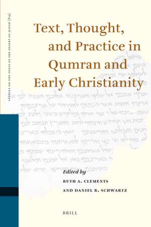 Text, Thought, and Practice in Qumran and Early Christianity: Proceedings of the Ninth International Symposium of the Orion Center for the Study of the Dead Sea Scrolls and Associated Literature, Jointly Sponsored by the Hebrew University Center for the Study of Christianity, 11-13 January, 2004 de Ruth Clements