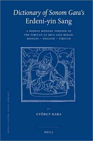 Dictionary of Sonom Gara's <i>Erdeni-yin Sang</i>: A Middle Mongol Version of the Tibetan <i>Sa skya Legs bshad</i>. Mongol - English - Tibetan de Györgi Kara