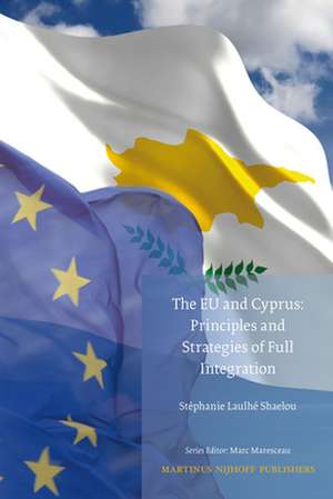 The EU and Cyprus: Principles and Strategies of Full Integration de Stéphanie Laulhé Shaelou