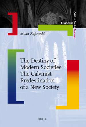 The Destiny of Modern Societies: The Calvinist Predestination of a New Society de Milan Zafirovski