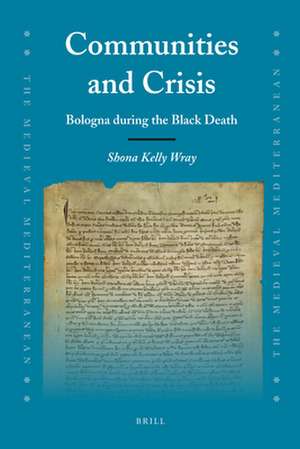 Communities and Crisis: Bologna during the Black Death de Shona Kelly Wray