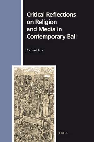 Critical Reflections on Religion and Media in Contemporary Bali de Richard Fox