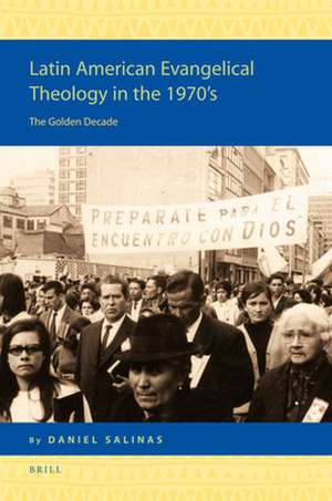 Latin American Evangelical Theology in the 1970's: The Golden Decade de Daniel Salinas