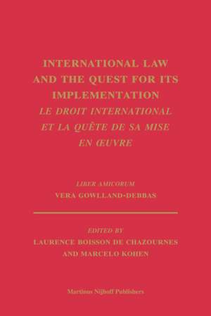 International Law and the Quest for its Implementation. <i>Le droit international et la quête de sa mise en oeuvre</i>: <i>Liber Amicorum</i> Vera Gowlland-Debbas de Marcelo Kohen