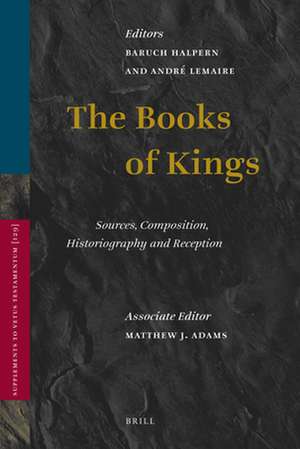 The Books of Kings: Sources, Composition, Historiography and Reception de Baruch Halpern