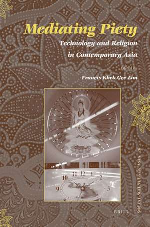 Mediating Piety: Technology and Religion in Contemporary Asia de Francis Khek Gee Lim