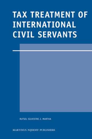 Tax Treatment of International Civil Servants de Rutsel Silvestre J. Martha