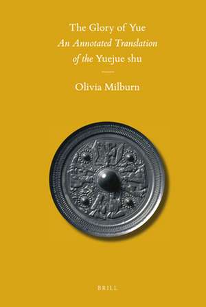 The Glory of Yue: An Annotated Translation of the <i>Yuejue shu</i> de Olivia Milburn