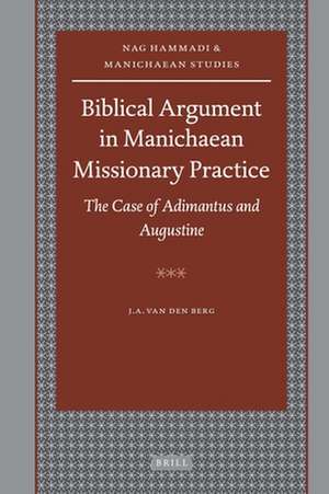 Biblical Argument in Manichaean Missionary Practice: The Case of Adimantus and Augustine de Jacob Albert van den Berg