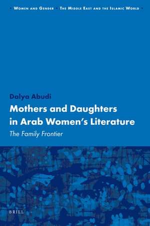 Mothers and Daughters in Arab Women's Literature: The Family Frontier de Dalya Abudi